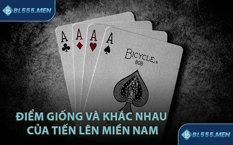 Điểm Giống và Khác Nhau Của Tiến Lên Miền Nam