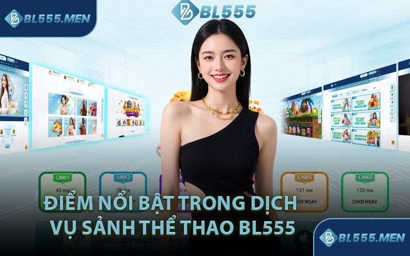 Điểm Nổi Bật Trong Dịch Vụ Sảnh Thể Thao BL555