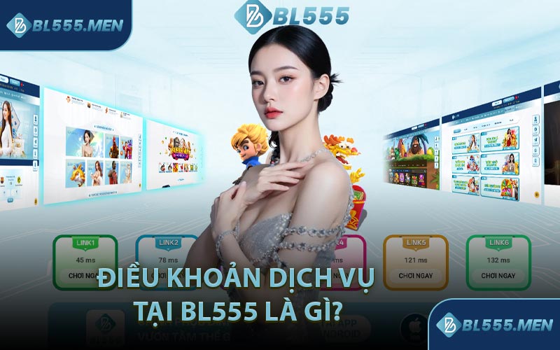 Điều Khoản Dịch Vụ Tại BL555 Là Gì?