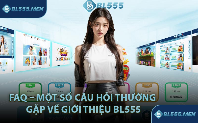 FAQ – Một Số Câu Hỏi Thường Gặp Về Giới Thiệu BL555