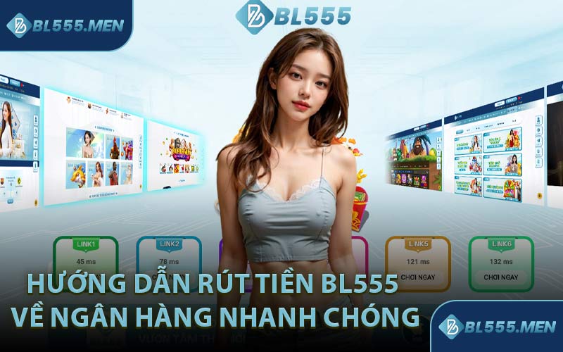 Hướng Dẫn Rút Tiền BL555 Về Ngân Hàng Nhanh Chóng