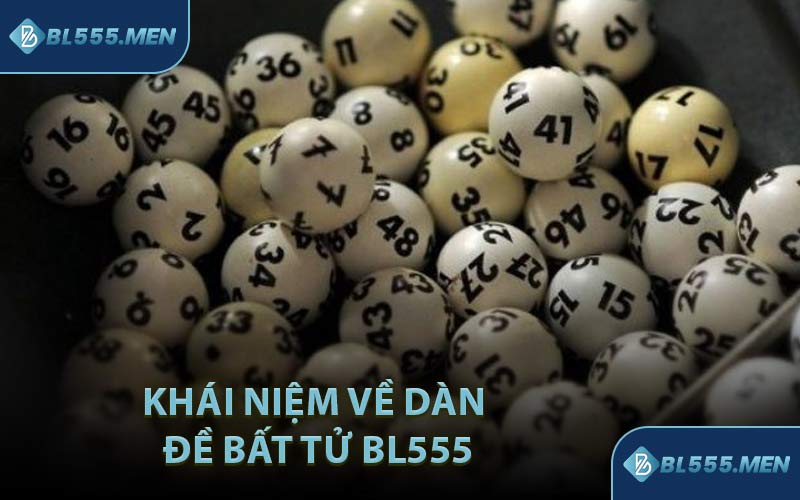 Khái Niệm Về Dàn Đề Bất Tử BL555