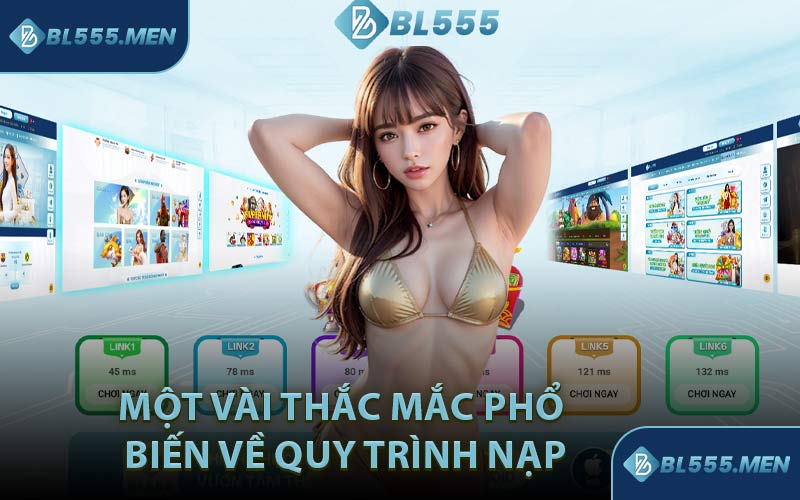 Một Vài Thắc Mắc Phổ Biến Về Quy Trình Nạp