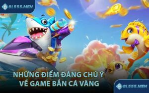 Những Điểm Đáng Chú Ý Về Game Bắn Cá Vàng
