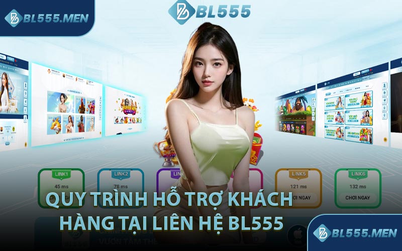 Quy Trình Hỗ Trợ Khách Hàng Tại Liên Hệ BL555