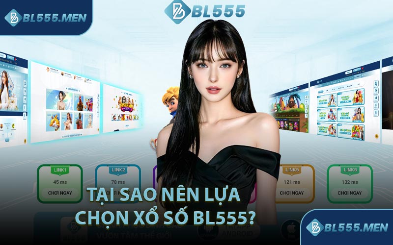 Tại Sao Nên Lựa Chọn Xổ Số BL555?
