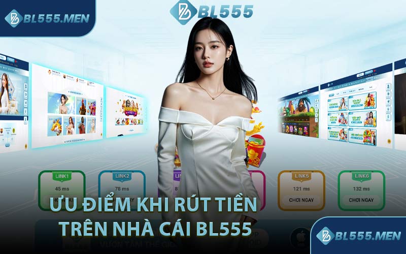Ưu Điểm Khi Rút Tiền Trên Nhà Cái BL555