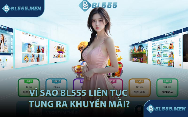 Vì Sao BL555 Liên Tục Tung Ra Khuyến Mãi?